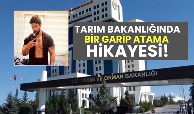 Tarım Bakanlığında bir garip atama hikayesi!