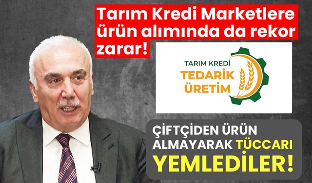 Tarım Kredi Marketlere ürün alımında da rekor zarar! Çiftçiden ürün almayarak tüccarı yemlediler!