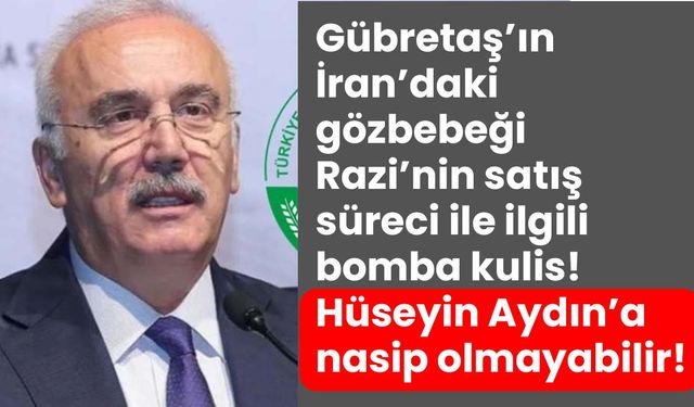 Gübretaş’ın İran’daki gözbebeği Razi Petrokimya’da satış süreci askıya alındı: Aydın’a nasip olmayabilir!