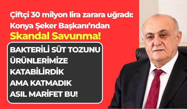 30 milyon lira zarar: Konya Şeker Başkanı’ndan şaşırtan süt tozu açıklaması