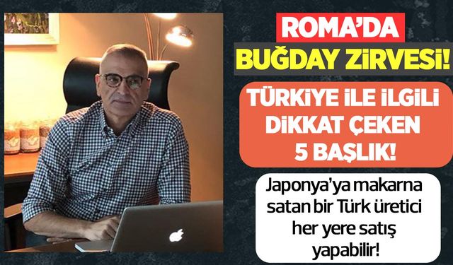 Roma’da buğday zirvesi: Türkiye’nin fiyat politikası herkesi şaşırttı