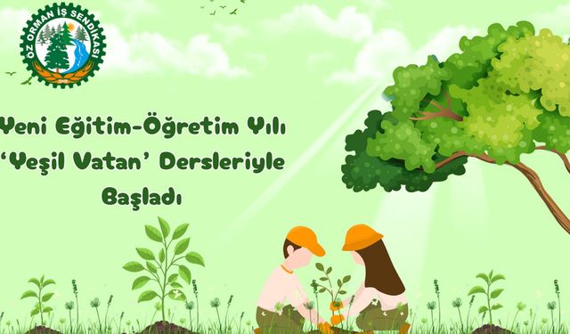 Öz Orman-İş’in mücadelesi sonuç verdi: “Yeşil Vatan Dersi” tüm okullarda başladı
