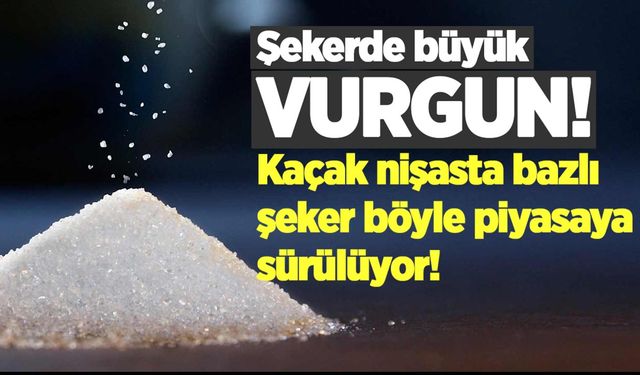 Şekerde büyük vurgun: Kaçak nişasta bazlı şeker böyle piyasaya sürülüyor