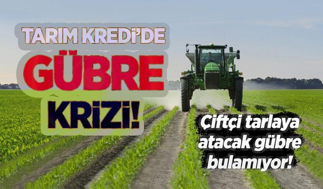 Tarım Kredi Kooperatiflerinde gübre krizi: Tarlaya atacak gübre bulunamıyor!