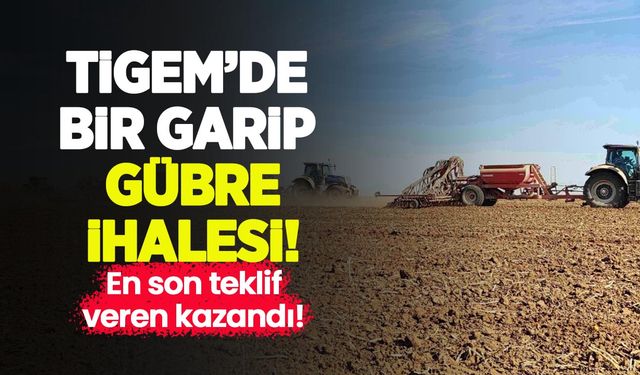 TİGEM'de bir garip gübre ihalesi: En son teklif veren kazandı!