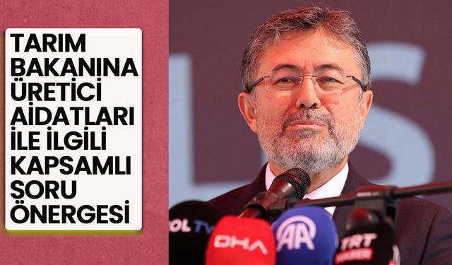 Tarım Bakanına üretici aidatlarıyla ilgili kapsamlı soru önergesi