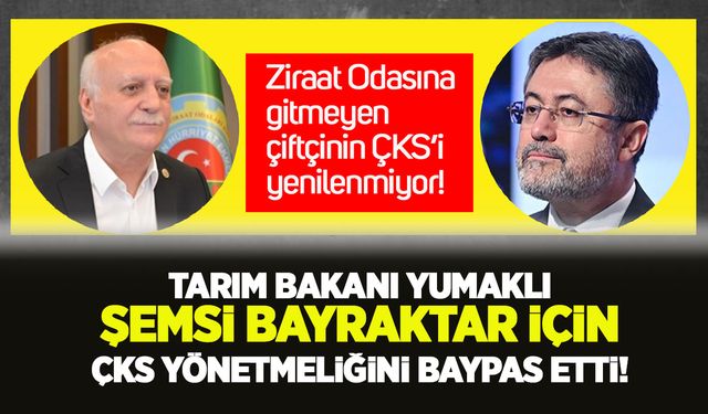 Tarım Bakanı Yumaklı, Şemsi Bayraktar için ÇKS yönetmeliğini baypas etti