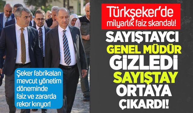 Sayıştaycı genel müdür gizledi, Sayıştay ortaya çıkardı: Türkşeker’de milyarlık faiz skandalı