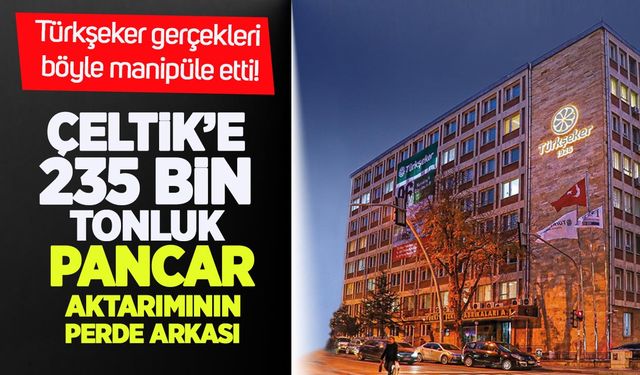 Türkşeker gerçekleri böyle manipüle etti: Çeltik’e 235 bin tonluk pancar aktarımının perde arkası