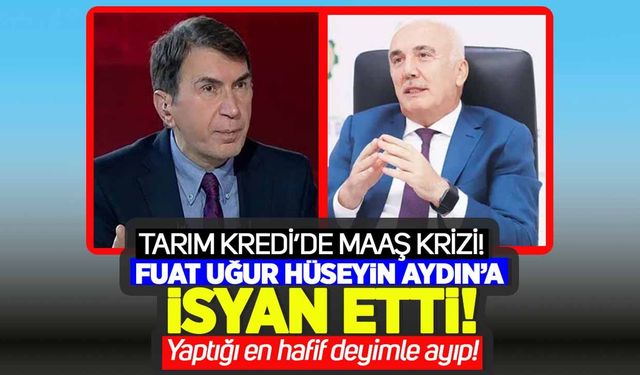 Tarım Kredi’de maaş krizi: Fuat Uğur’dan Hüseyin Aydın’a ‘1,5 milyon TL’ isyanı!