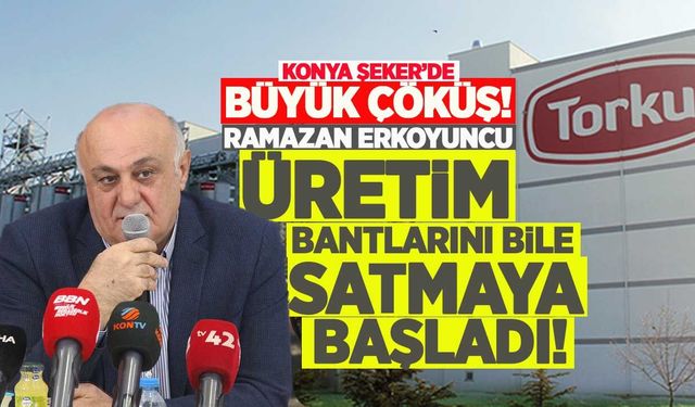 Konya Şeker'de "Büyük Çöküş": Ramazan Erkoyuncu üretim bantlarını bile satmaya başladı!