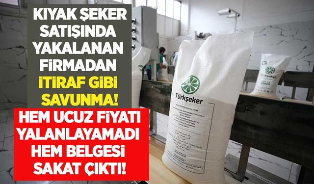 Kıyak şeker satışında yakalanan firmadan itiraf gibi savunma: Hem ucuz fiyatı yalanlayamadı hem de belgesi sakat çıktı!