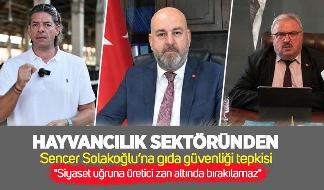 Hayvancılık sektöründen Sencer Solakoğlu’na gıda güvenliği tepkisi: "Siyaset uğruna üretici zan altında bırakılamaz"