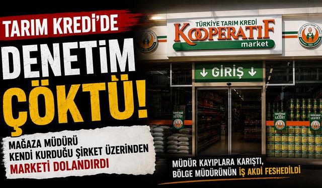 Tarım Kredi'de denetim çöktü! Mağaza müdürü kendi kurduğu şirket üzerinden marketi dolandırdı