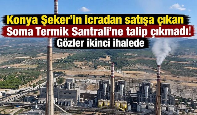 Konya Şeker’in icradan satışa çıkan Soma Termik Santrali’ne talip çıkmadı! Gözler ikinci ihalede