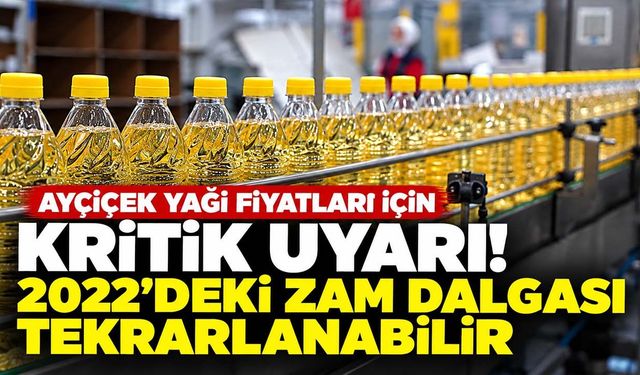 Ayçiçek yağı fiyatları için kritik uyarı! 2022'deki zam dalgası tekrarlanabilir