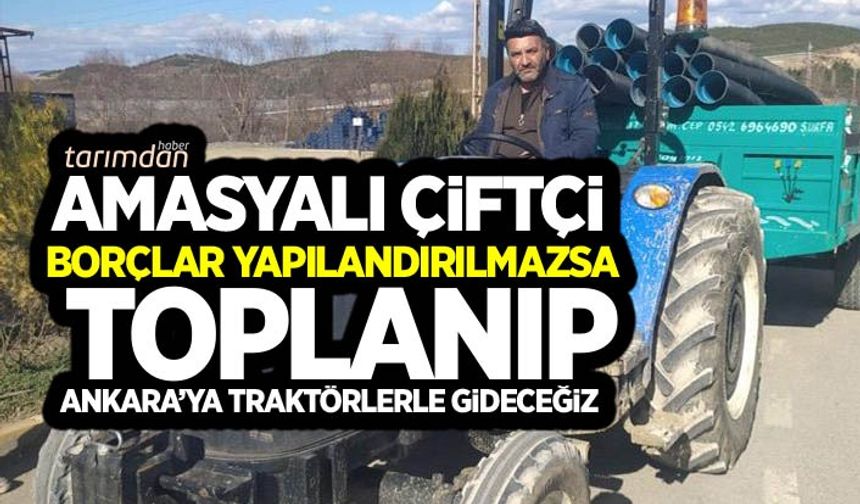 Borçlar yapılandırılmazsa çiftçiler traktörleri Ankara'ya sürecek!