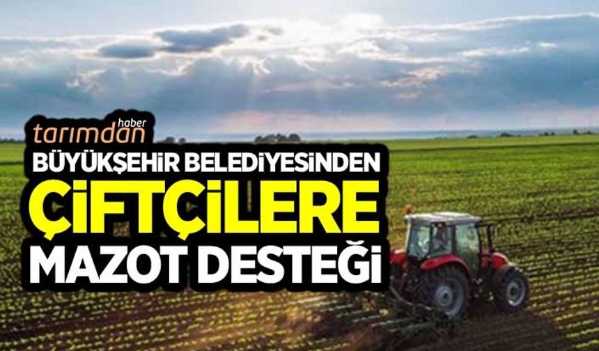 Kocaeli Büyükşehir Belediyesinden çiftçiye mazot desteği