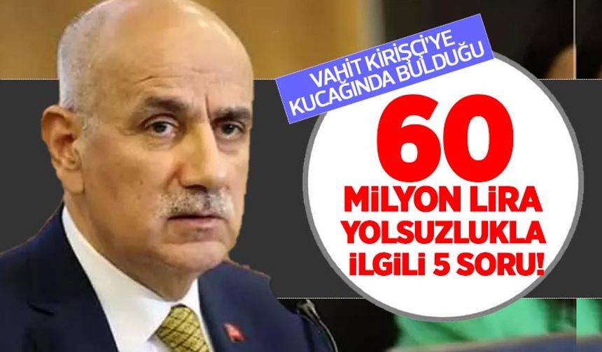 Tarım Bakanı Vahit Kirişçi'ye kucağında bulduğu 60 milyon lira ÜDTS yolsuzluğu ile ilgili 5 soru!