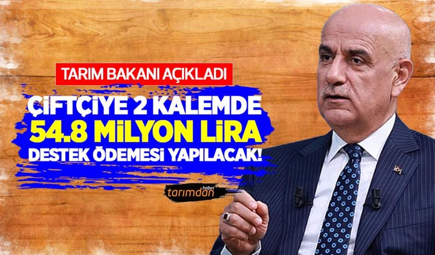 Tarım Bakanı Kirişçi'den destek ödemesi açıklaması: Çiftçiye 2 kalemde 54.8 milyon lira destek ödemesi yapılacak!