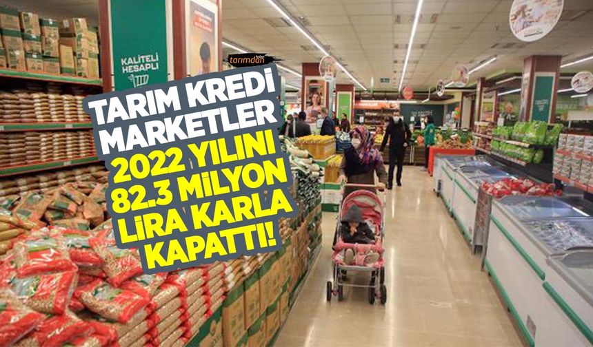 Tarım Kredi Marketler, 2022’yi 82,3 milyon lira karla kapattı!