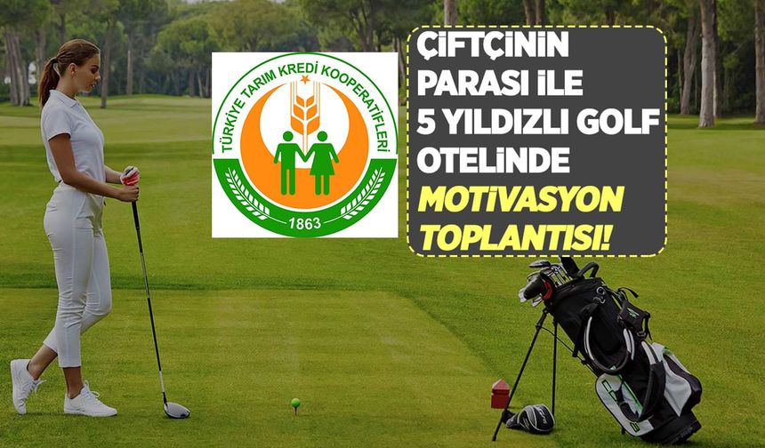 Tarım Kredi’den Antalya Belek’te 5 yıldızlı golf otelinde motivasyon toplantısı!