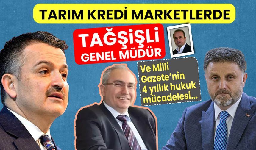 Tarım Kredi Marketlerde 'Tağşişli Genel Müdür' ve Milli Gazete'nin 4 yıllık hukuk mücadelesi!