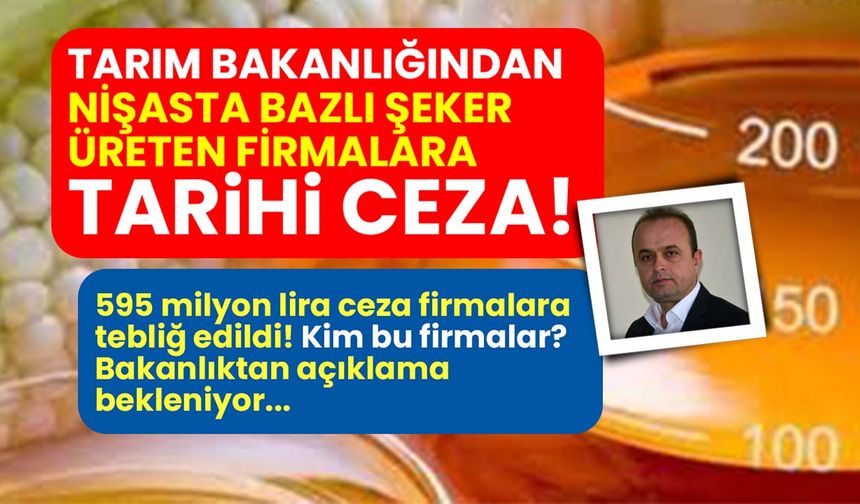 Tarım Bakanlığından nişasta bazlı şeker üreten firmalara tarihi ceza!