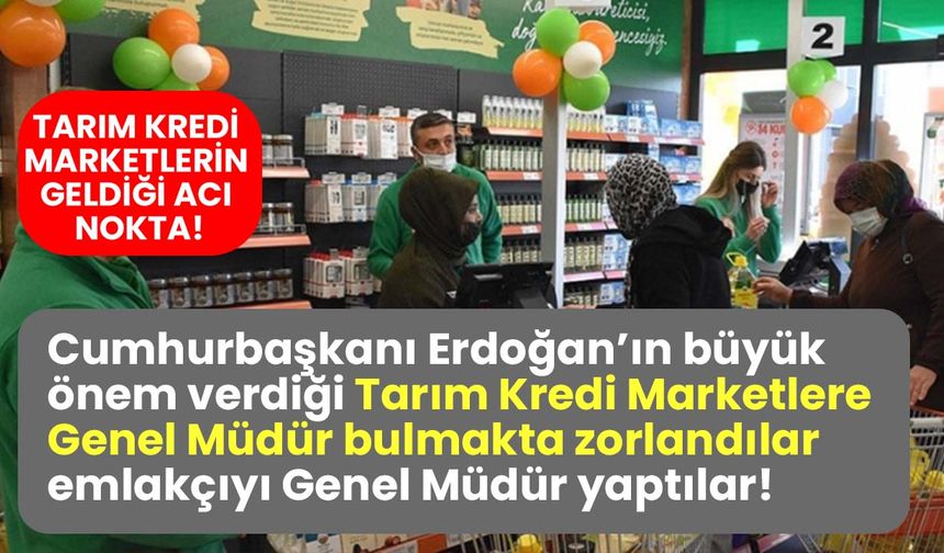 Tarım Kredi Marketlere genel müdür bulmakta zorlandılar emlakçıyı genel müdür yaptılar!