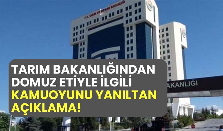 Domuz etinin kasaplık et statüsüyle ilgili Tarım Bakanlığından kamuoyunu yanıltan açıklama!