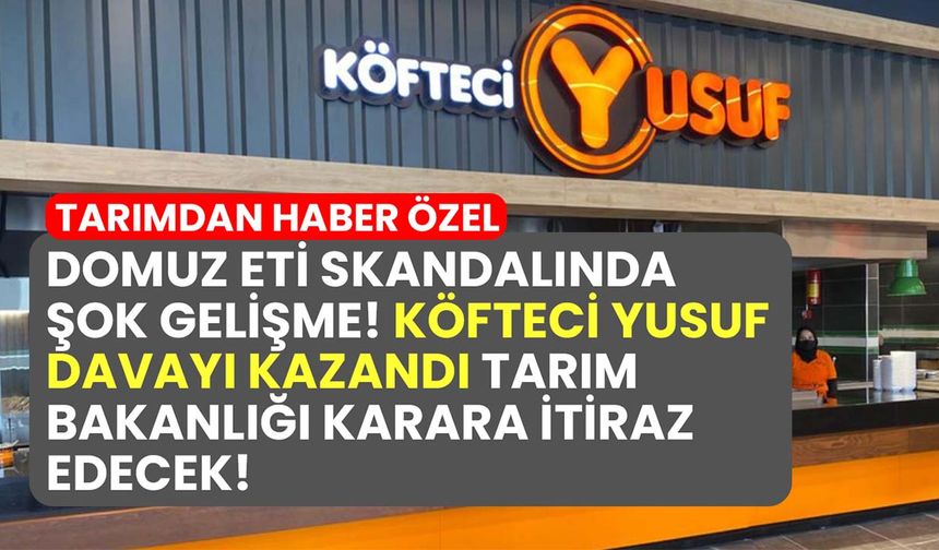 Domuz eti skandalında şok gelişme! Köfteci Yusuf davayı kazandı Tarım Bakanlığı karara itiraz edecek!