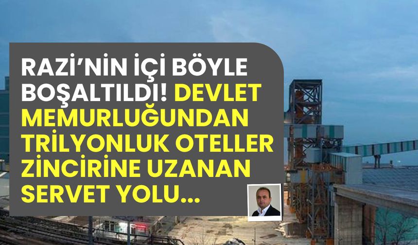 Razi'nin içi işte böyle boşaltıldı: Devlet memurluğundan trilyonluk oteller zincirine uzanan servet yolu!