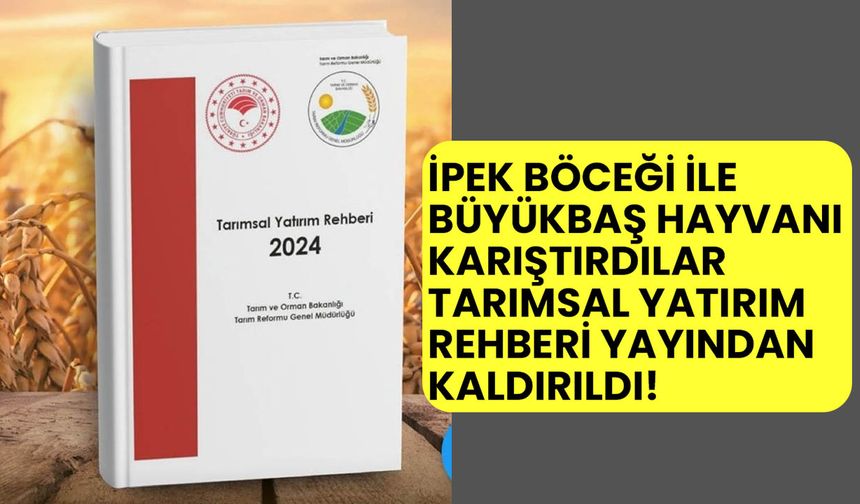 Tarımsal yatırım rehberi yayından kaldırıldı! İpek böceği büyükbaş hayvancılık içinde gösterilmişti!