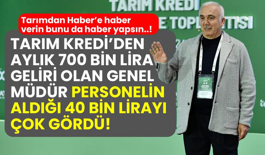 700 bin lira aylık geliri olan genel müdür personelin aldığı 40 bin lirayı yüksek buldu!