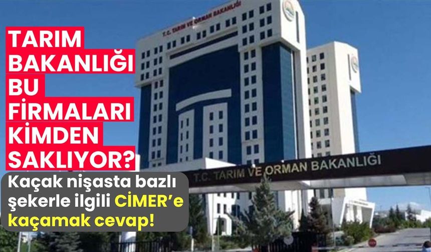 Tarım Bakanlığı bu firmaları kimden saklıyor? Kaçak nişasta bazlı şekerle ilgili CİMER'e kaçamak cevap!