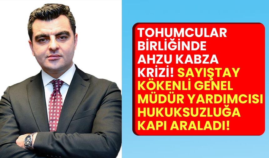 Tohumcular Birliğinde ahzu kabza krizi! Sayıştay kökenli genel müdür yardımcısı hukuksuzluğa kapı araladı!