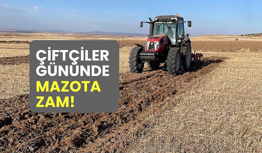 Çiftçiler gününde mazota zam!