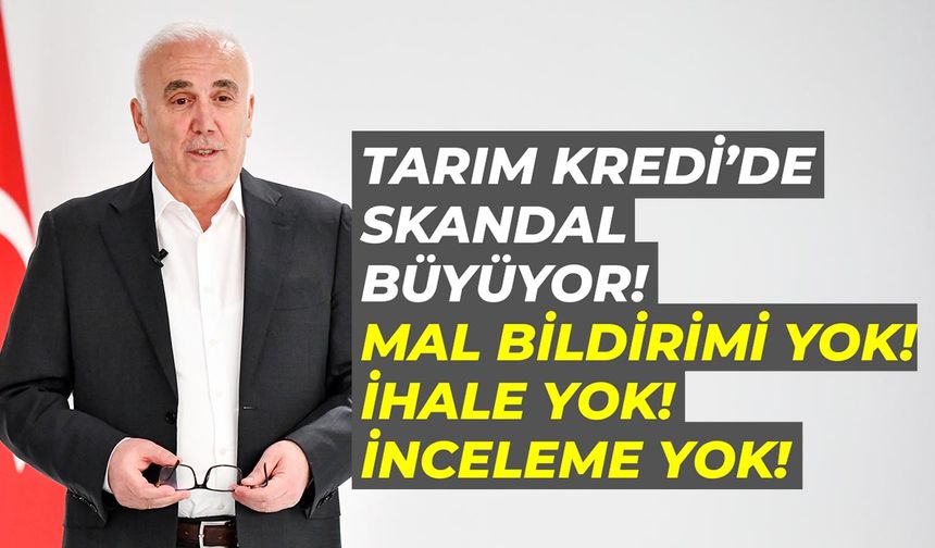 Tarım Kredi'de skandal büyüyor: Mal bildirimi yok, ihale yok, inceleme yok!