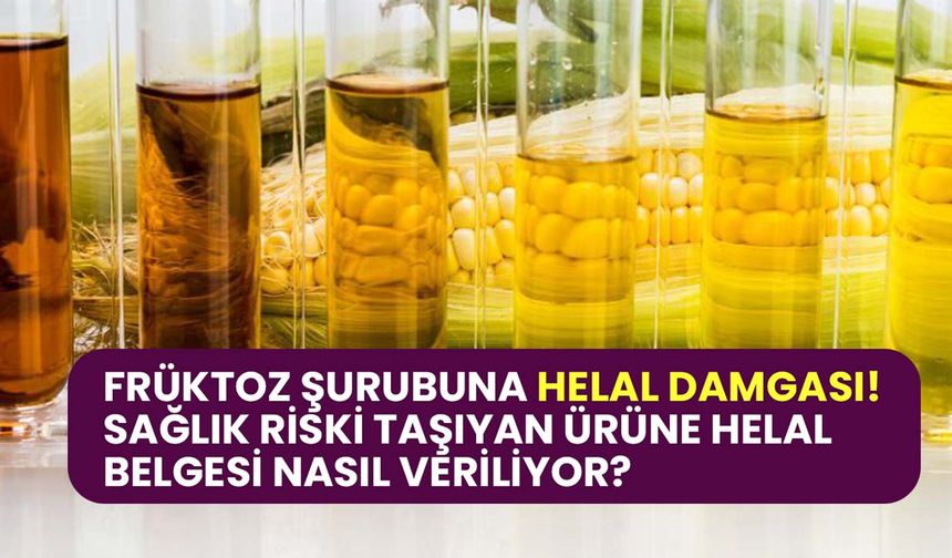 Früktoz şurubuna helal damgası: Sağlık riski taşıyan ürüne 'helal belgesi' nasıl veriliyor?