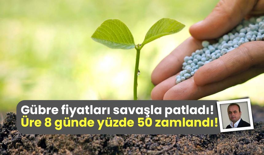 İran-İsrail savaşı gübreye bomba gibi düştü: Üre fiyatı 8 günde yüzde 50 zamlandı!