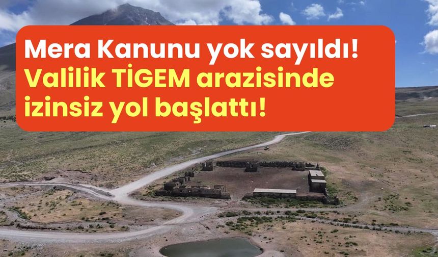 TİGEM arazisinde izinsiz yol krizi: Valilik, mera kanununu yok sayarak çalışmalara başladı!