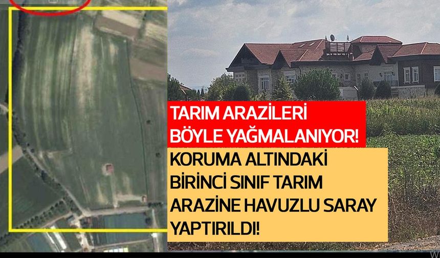 Sakarya’da tarım arazisine yapılan kaçak saraya belediyeden “imar kılıfı” hazırlığı