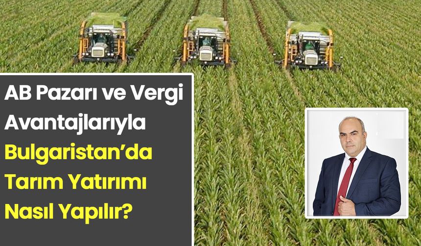 Bulgaristan’da tarımsal yatırım ve oturum: Türkiye’den gelenler için uzman rehberi