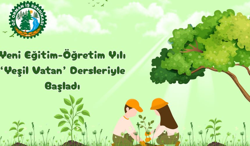 Öz Orman-İş’in mücadelesi sonuç verdi: “Yeşil Vatan Dersi” tüm okullarda başladı
