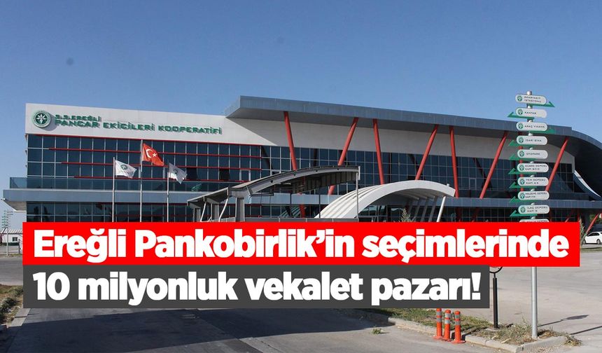 Ereğli Pankobirlik’in seçimlerinde 10 milyonluk vekalet pazarı