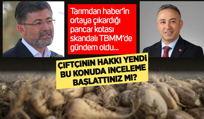 Tarımdan haber’in ortaya çıkardığı pancar kotası skandalı TBMM’de gündem oldu