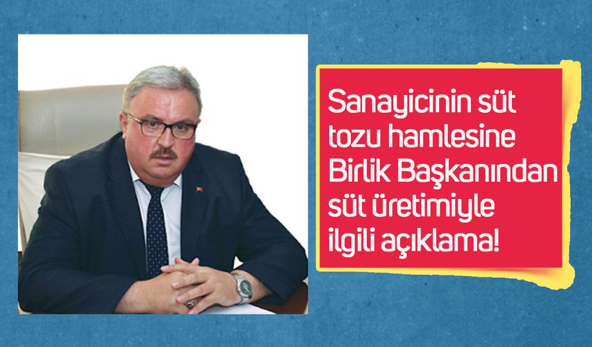 Sanayicinin süt tozu hamlesine Birlik Başkanından süt üretimiyle ilgili açıklama!