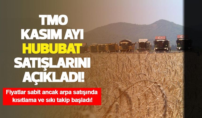 TMO Kasım ayı hububat satışlarını açıkladı: Fiyatlar sabit ancak arpa satışında kısıtlama ve sıkı takip başladı!