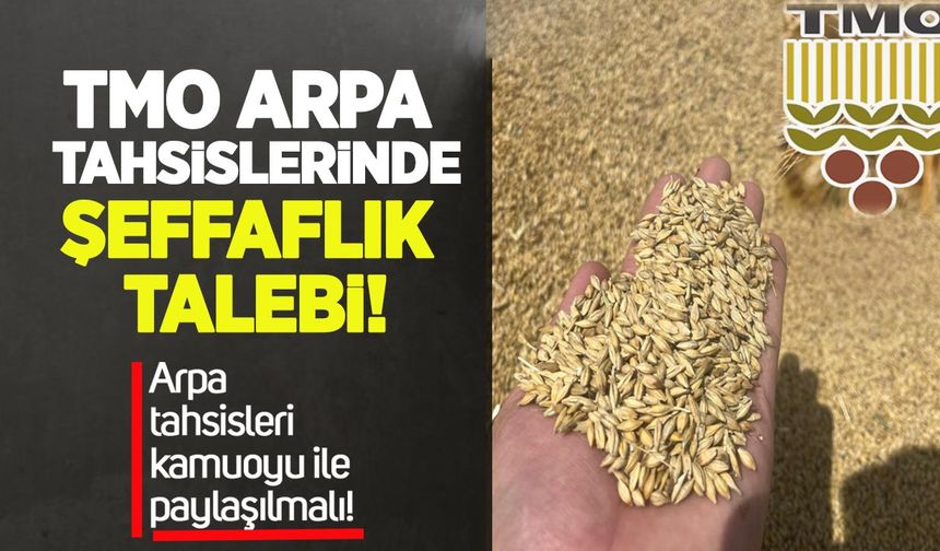 TMO arpa tahsislerinde şeffaflık talebi: Sonuçlar kamuoyu ile paylaşılmalı