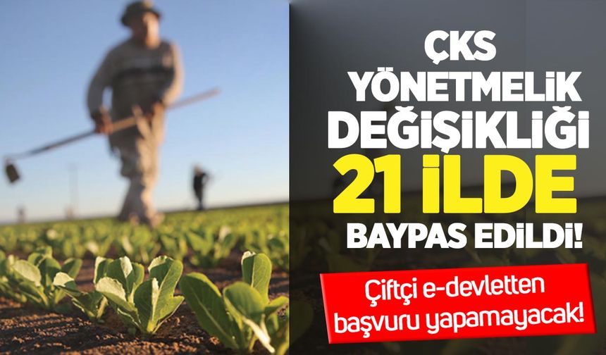 ÇKS yönetmelik değişikliği 21 ilde baypas edildi: Çiftçi e-devletten başvuru yapamayacak